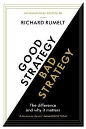 Good Strategy Bad Strategy, The Difference and why it Matters