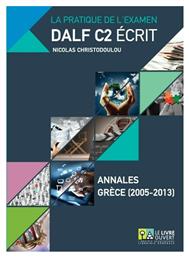 La pratique de l’examen Dalf C2 écrit, Annales Grèce (2005-2013)