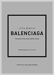 Little Book of Balenciaga : The Story of the Iconic Fashion House από το Filinda