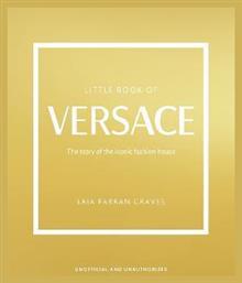 Little Book of Versace, The Story of the Iconic Fashion House