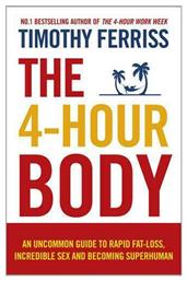 The 4-Hour Body, An Uncommon Guide to Rapid Fat-loss, Incredible Sex and Becoming Superhuman