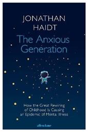 The Anxious Generation , How The Great Rewiring Of Childhood Is Causing An Epidemic Of Mental Illness από το Public