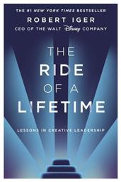 The Ride of a Lifetime, Lessons in Creative Leadership from 15 Years as CEO of the Walt Disney Company