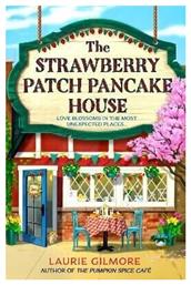 The Strawberry Patch Pancake House (dream Harbor, Book 4) Laurie Gilmore Harpercollins 0318